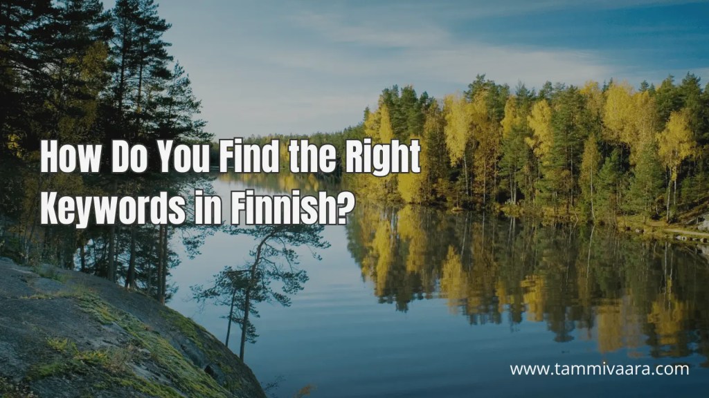 Finnish lake view with overlay text asking how to find the right keywords in Finnish, representing local SEO expertise and keyword research